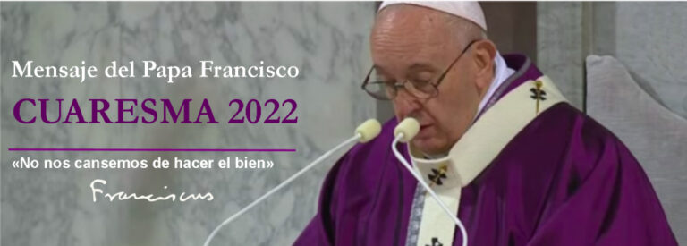 MENSAJE DEL SANTO PADRE FRANCISCO PARA LA CUARESMA 2022 – Parroquia ...